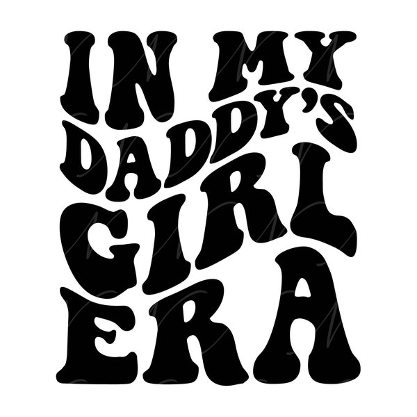 In My Daddy's Girl Era SVG, PNG, PDF, Daddy's Girl Shirt Png, Dad And Daughter Svg, Retro Wavy Groovy Letters, Cut File Cricut, Silhouette.