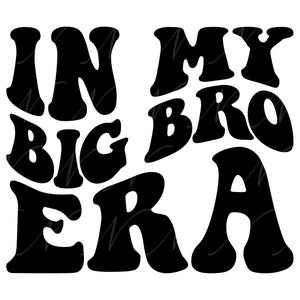 In My Big Bro Era SVG, PNG, PDF, Camisa Big Bro, Prometida ao Big Brother, Irmãos, Letras Retro Onduladas Groovy, Arquivo Cortado Cricut, Silhueta.