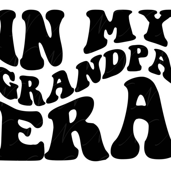 In My Grandpa Era SVG, PNG, PDF, Grandpa Shirt, Grandfather Png, New Grandpa Svg, Retro Wavy Groovy Letters, Cut File Cricut, Silhouette.