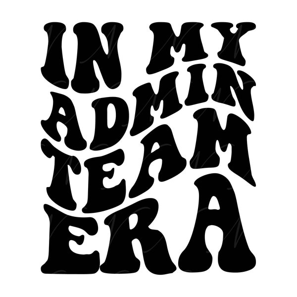 In My Admin Team Era SVG, PNG, PDF, Admin Team Shirt Png, Administration, Admin Svg, Retro Wavy Groovy Letters, Cut File Cricut, Silhouette.