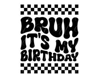 Bruh It's My birthday SVG, PNG, PDF, Birthday Shirt, Toddler Bday Svg, Bday Girl Png, Retro Wavy Groovy Letters, Cut File Cricut, Silhouette