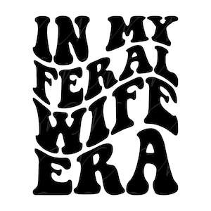 In mijn wilde vrouw tijdperk SVG, png, pdf, shirt wilde vrouw png, wilde vrouw leven SVG, retro golvende groovy letters, gesneden bestand Cricut, silhouet.