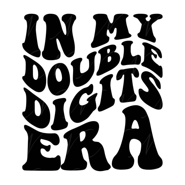 In My Double Digits Era SVG, PNG, PDF, Double Digits Shirt Png, 10th Birthday Party, Retro Wavy Groovy Letters, Cut File Cricut, Silhouette.