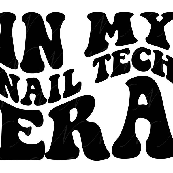 In My Nail Tech Era SVG, PNG, PDF, Nail Tech Shirt, Nail Artist, Nail Technician, Retro Wavy Groovy Letters, Cut File Cricut, Silhouette.