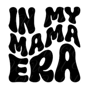 En mi era de mamá SVG, PNG, PDF, camiseta de mamá, vida de mamá, diseño de mamá, regalo del día de la madre, letras retro onduladas y maravillosas, archivo de corte Cricut, silueta.