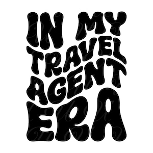 In My Travel Agent Era SVG, PNG, PDF, Travel Agent Shirt Png, Travelling Agent Svg, Retro Wavy Groovy Letters, Cut File Cricut, Silhouette.