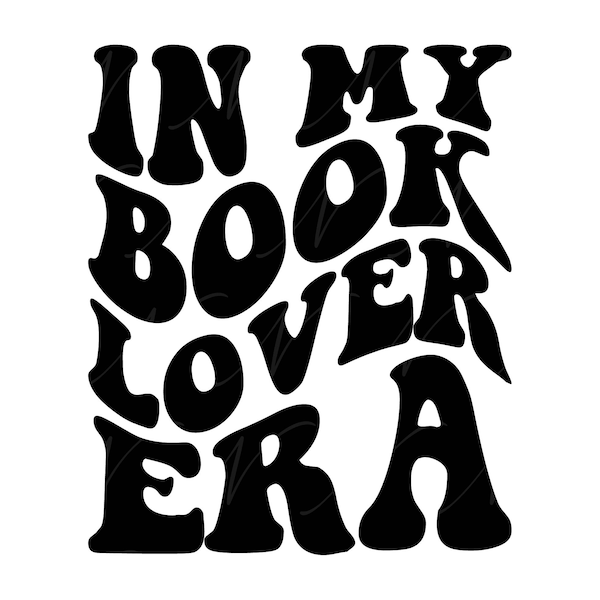 In My Book Lover Era SVG, PNG, PDF, Book Lover Shirt Png, Bookworm Svg, Bookish Png, Retro Wavy Groovy Letters, Cut File Cricut, Silhouette.