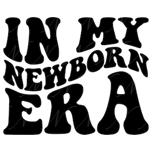 Na minha era recém-nascida SVG, PNG, PDF, camisa recém-nascida Png, novo bebê Svg, recém-nascido png, letras retrô onduladas e groovy, arquivo de corte Cricut, silhueta