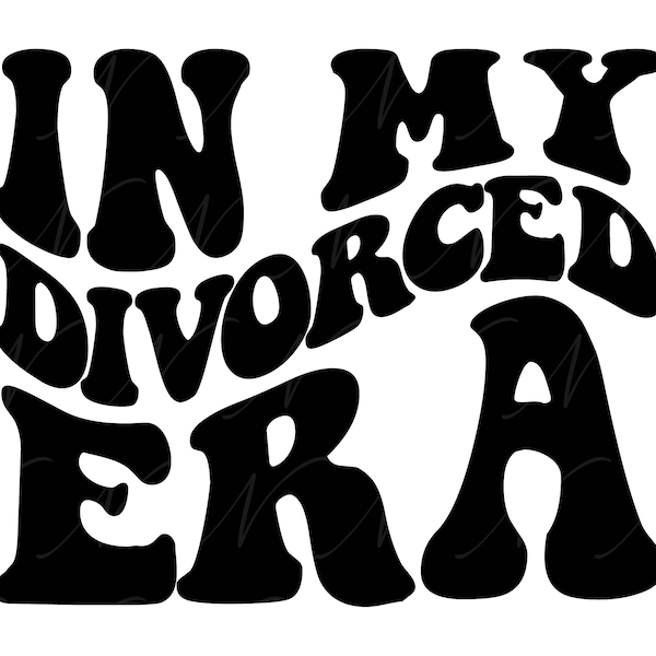 In My Divorced Era SVG, PNG, PDF, Divorced Shirt Png, Divorced Af, Single Svg, Retro Wavy Groovy Letters, Cut File Cricut, Silhouette.