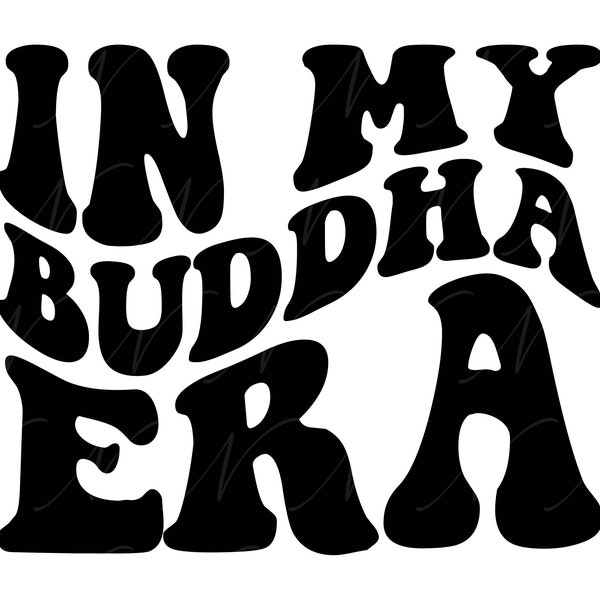 In My Buddha Era SVG, PNG, PDF, Buddha Shirt Png, Buddhism Svg, Spiritualism Png, Retro Wavy Groovy Letters, Cut File Cricut, Silhouette.