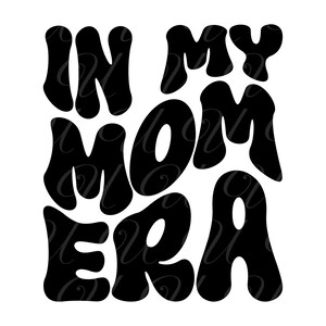 En la era de mi mamá SVG, PNG, PDF, camiseta de mamá Svg, madre Png, mamá Svg, vida de mamá Png, letras retro onduladas y maravillosas, archivo de corte Cricut, silueta.