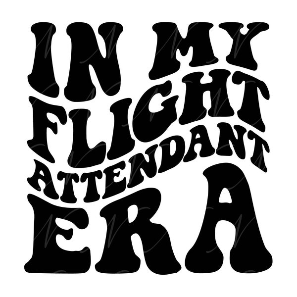 In My Flight Attendant Era SVG, PNG, PDF, Flight Attendant Shirt, Air Stewardess Svg, Retro Wavy Groovy Letters, Cut File Cricut, Silhouette