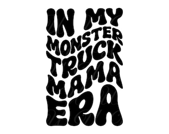 In My Monster Truck Mama Era SVG, PNG, PDF, Monster Truck Mama Shirt Svg, Truck Png, Retro Wavy Groovy Letters, Cut File Cricut, Silhouette.