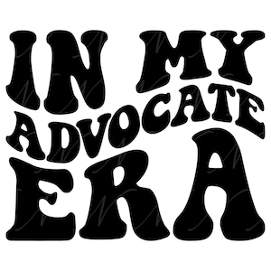 In My Advocate Era SVG, PNG, PDF, Advocate Shirt Png, Advocate Svg, Advocate life, Retro Wavy Groovy Letters, Cut File Cricut, Silhouette.