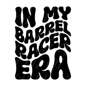 In My Barrel Racer Era SVG, PNG, PDF, Barrel Racer Shirt Png, Barrel Racer Mom Svg, Retro Wavy Groovy Letters, Cut File Cricut, Silhouette.