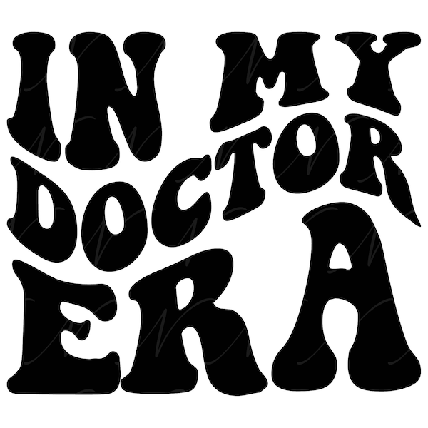 In My Doctor Era SVG, PNG, PDF, Doctor Shirt, Medical Student, Surgeon, Retro Wavy Groovy Letters, Cut File Cricut, Silhouette.