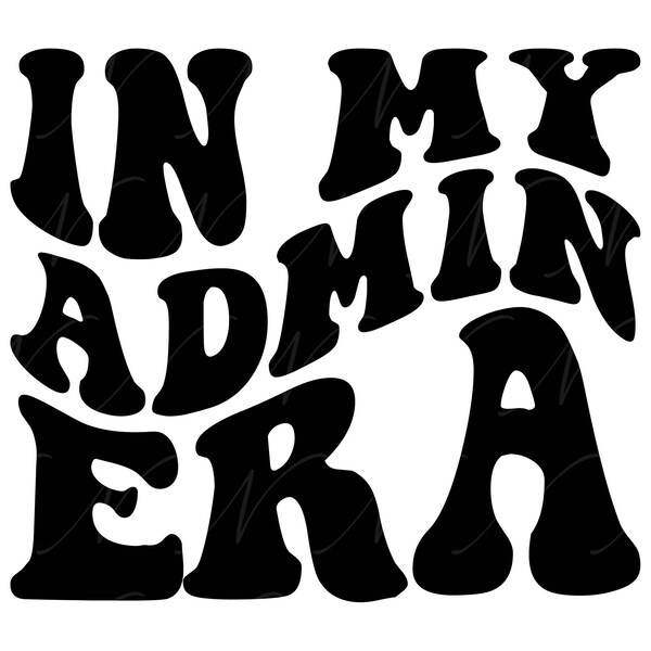 In My Admin Era SVG, PNG, PDF, Admin Shirt Png, Administration Svg, Admin Team Svg, Retro Wavy Groovy Letters, Cut File Cricut, Silhouette.