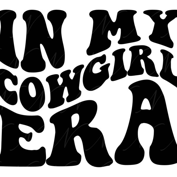 In My Cowgirl Era SVG, PNG, PDF, Cowgirl Png, Cowgirl Shirt Svg, Country Girl Png, Retro Wavy Groovy Letters, Cut File Cricut, Silhouette.