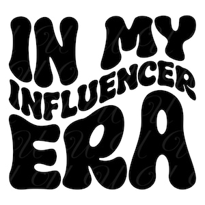 In My Influencer Era SVG, PNG, PDF, Influencer Shirt Png, Content Creator Design, Retro Wavy Groovy Letters, Cut File Cricut, Silhouette.