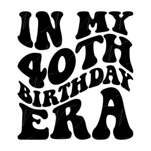 In mijn 40e verjaardag tijdperk SVG, png, pdf, 40e verjaardag shirt png, veertigste verjaardagsfeestje, retro golvende groovy letters, gesneden bestand Cricut, silhouet.