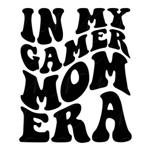 In mijn Gamer Mom tijdperk SVG, PNG, PDF, Gamer Mom Shirt Png, Gaming Svg, Video Games Svg, Retro Golvende Groovy Letters, Cut File Cricut, Silhouet.