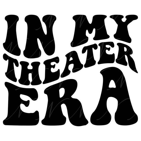 In My Theater Era SVG, PNG, PDF, Theater Shirt Png, Theatre Svg, Theater Mom Png, Retro Wavy Groovy Letters, Cut File Cricut, Silhouette.