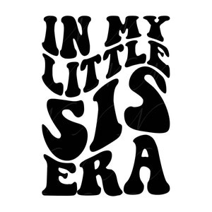 In My Little Sis Era SVG, PNG, PDF, Little Sis Shirt Png, Little Sister Life Svg, Letras Retro Onduladas Groovy, Arquivo de Corte Cricut, Silhueta.