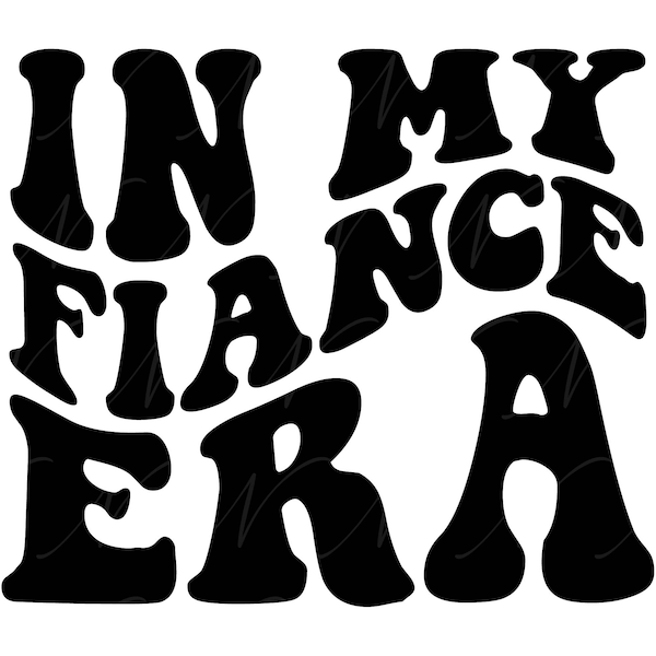 In My Fiance Era SVG, PNG, PDF, Fiance Shirt Png, Future Mrs Svg, Engagement Png, Retro Wavy Groovy Letters, Cut File Cricut, Silhouette.