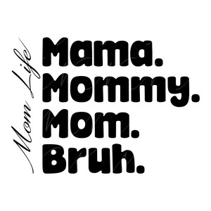 Mama Mommy Mom Bruh SVG, PNG, PDF, Mama Mommy Mom Bruh Shirt Png, Mom Life Svg, Bruh Shirt Png, Dia das Mães, Cut File Cricut, Silhouette.