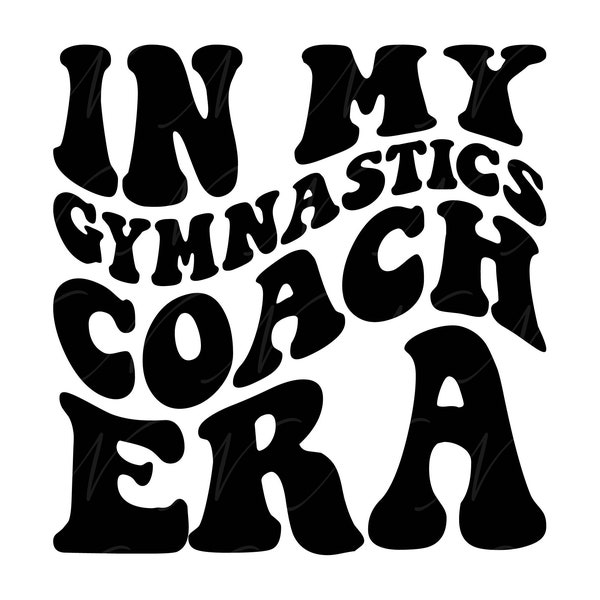 In My Gymnastics Coach Era SVG, PNG, PDF, Gymnastics Coach Shirt Png, Gymnast Mom, Retro Wavy Groovy Letters, Cut File Cricut, Silhouette.