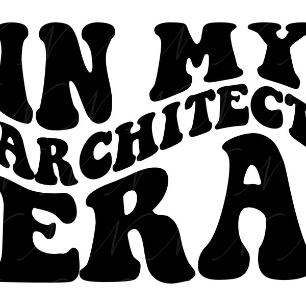 In My Architect Era SVG, PNG, PDF, Architect Shirt Png, Future Architect Gift Svg, Retro Wavy Groovy Letters, Cut File Cricut, Silhouette.