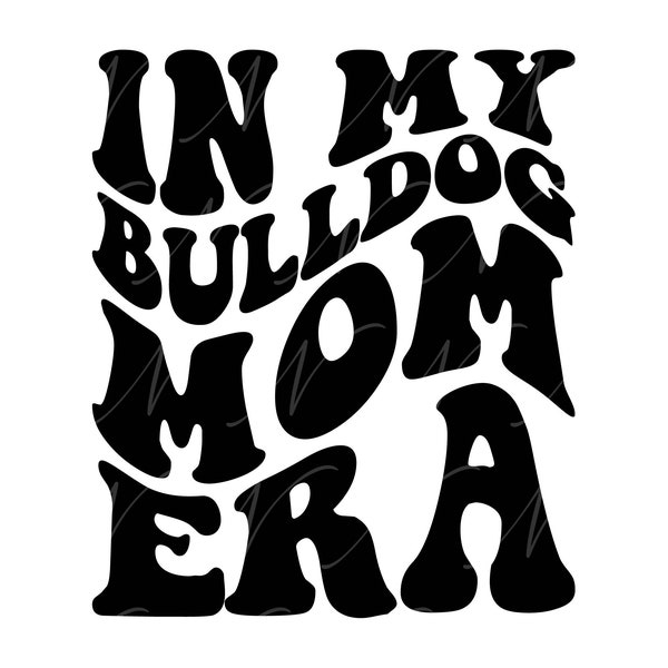 In My Bulldog Mom Era SVG, PNG, PDF, Bulldog Mom Shirt Svg, Bulldog Mom Gift, Retro Wavy Groovy Letters, Cut File Cricut, Silhouette.
