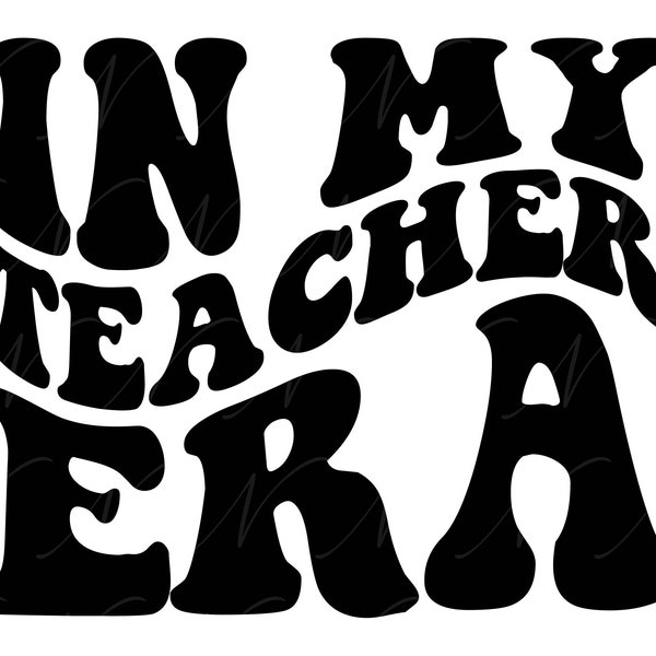 In My Teacher Era SVG, PNG, PDF, Teacher Era Png, Teacher Shirt Svg, Teacher Life, Retro Wavy Groovy Letters, Cut File Cricut, Silhouette.