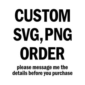 Commande personnalisée SVG, PNG, PDF, commande personnalisée. Veuillez m'envoyer les détails par SMS avant votre achat.