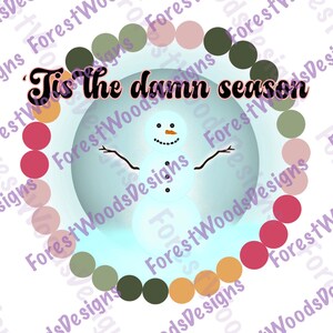 Tis the damn season snow PNG Digital Download