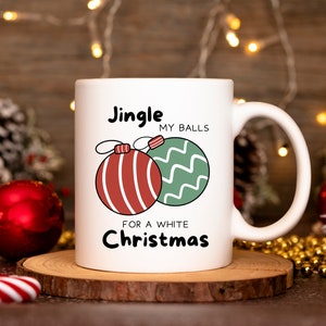 Jingle My Balls for a White Christmas Mug, Crude Mug, Rude Mug, Christmas Mug, Funny Mug, Humorous Mug, Joke Mug, Christmas Gift