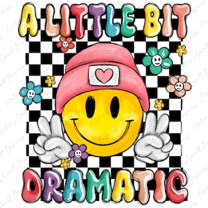 A little bit dramatic png sublimation design download, groovy png, smiley face png, groovy design png, sublimate designs download