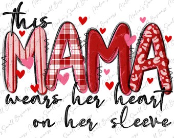 This mama wears her heart on her sleeve png, Valentine's Mama png, love Mama png, mama life png, sublimate designs download
