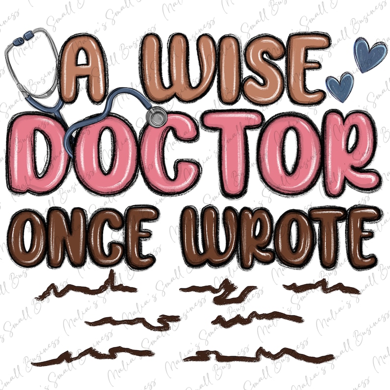 May include: A brown, pink, and blue graphic design with the text "A Wise Doctor Once Wrote" and a stethoscope with a heart on the end.