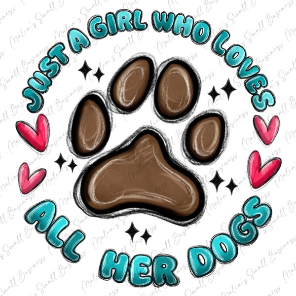 Just a girl who loves all her dogs png sublimation design download, Dog png, animal png, dog paw png, paw design png, designs download