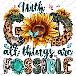 May include: A graphic design with the text "With God all things are possible" in black lettering. The letters are decorated with a leopard print pattern and turquoise accents. The design features sunflowers and butterflies.