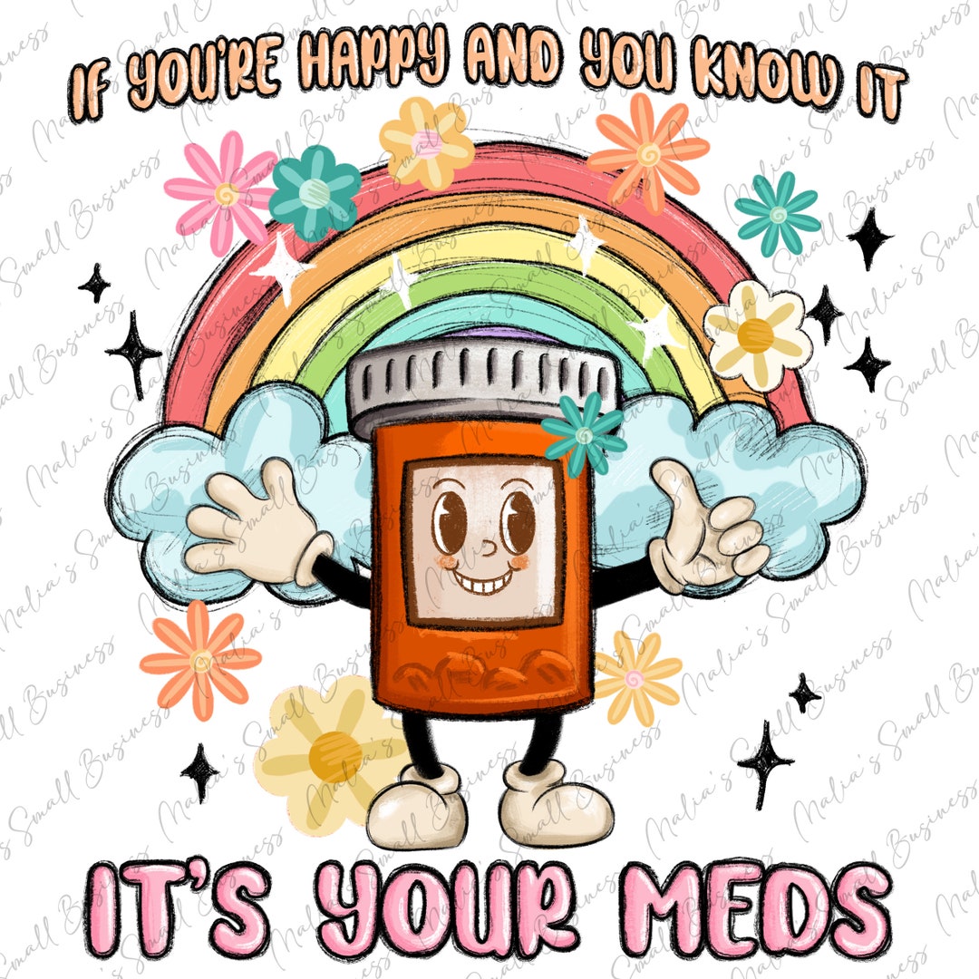 If you re happy and you know it its your meds png funny quotes png