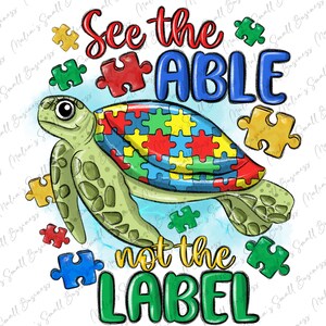 May include: A green sea turtle with a colorful puzzle piece shell. The turtle is swimming in blue water with puzzle pieces scattered around it. The text "See the ABLE not the LABEL" is written in green, red, and blue.