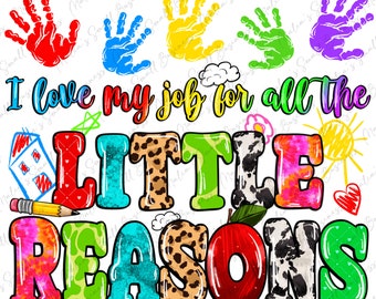 I love my job for all the little reasons png sublimation design download, Teacher's Day png, Teacher life png, sublimate designs download