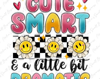 Cute smart and a little bit dramatic png sublimation design download, smiling face png, daisy png, sublimate designs download