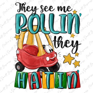 They see me rollin' they hatin' png sublimation design download, toddler png, newborn png, baby shower png, sublimate designs download