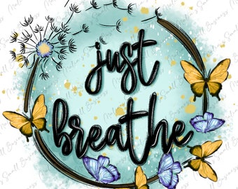 Just breathe png sublimation design download, motivational png, motivational quotes png, sublimate designs download