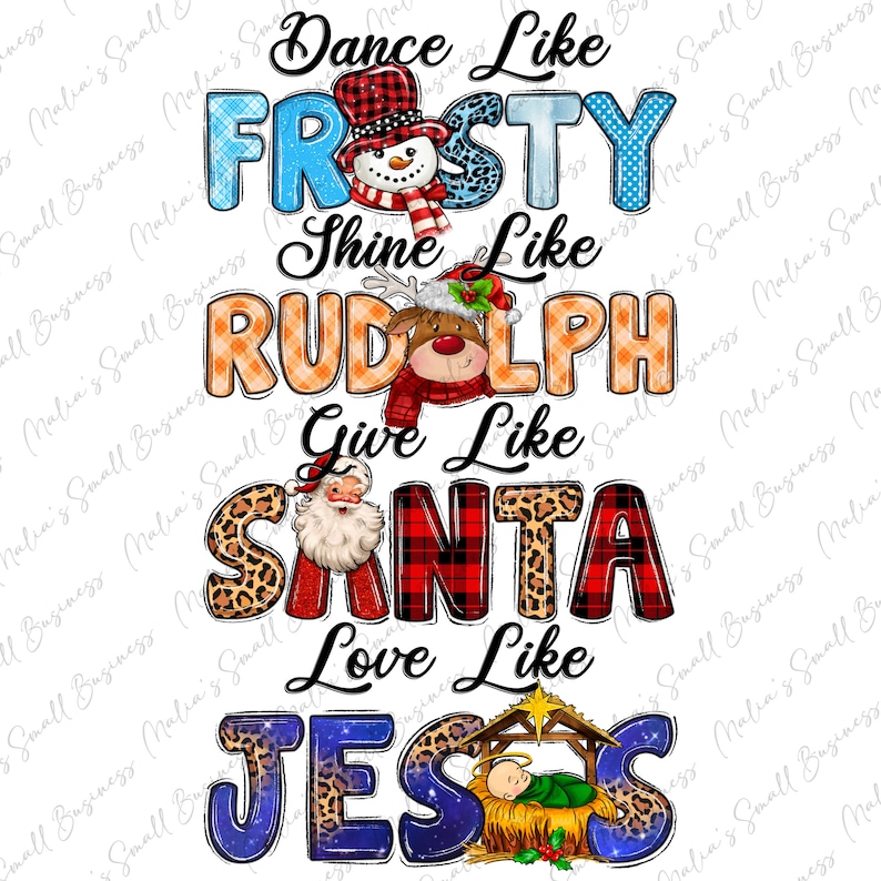May include: A festive Christmas-themed graphic with the phrases "Dance Like Frosty," "Shine Like Rudolph," "Give Like Santa," and "Love Like Jesus." The design incorporates a snowman, reindeer, Santa Claus, and a nativity scene, all in vibrant colors.