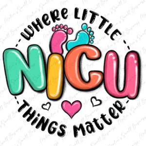 May include: A colorful graphic design with the words "Where Little Things Matter" and "NICU" in large, bold letters. The design features two small footprints, one pink and one blue, and a pink heart.