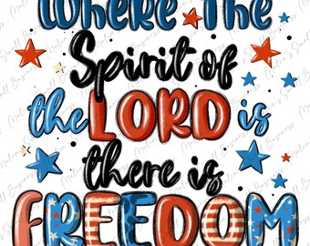 Where the spirit of the lord is there is freedom png, USA flag png, 4th of July png, Independence Day png, sublimate designs download